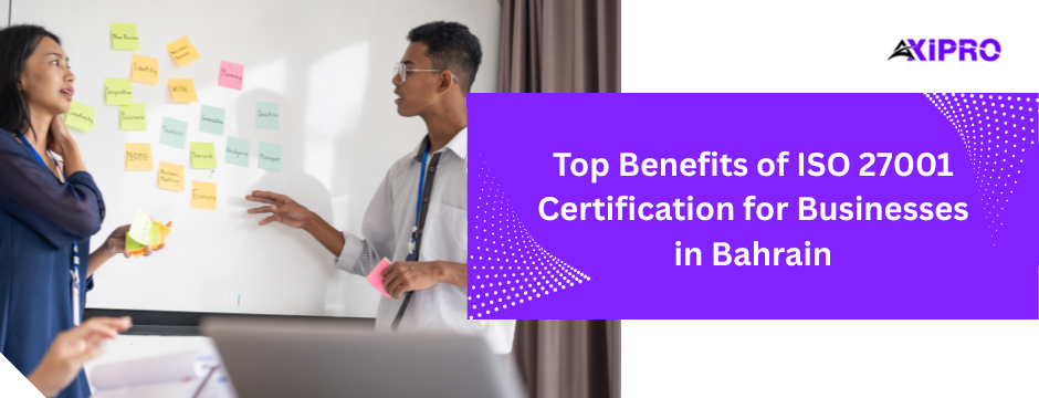 Top Benefits of ISO 27001 Certification for Businesses in Bahrain