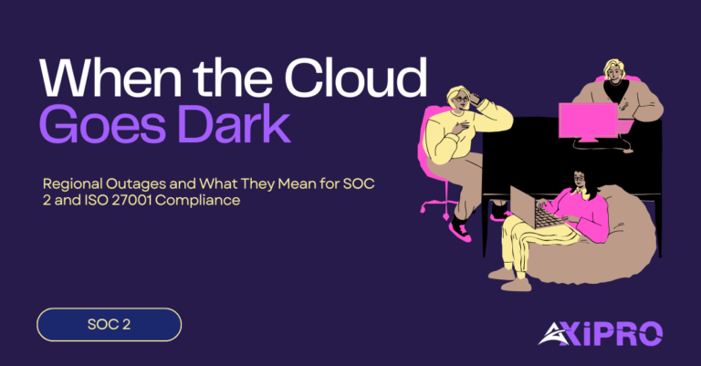 When the Cloud Goes Dark: Regional Outages and What They Mean for SOC 2 and ISO 27001 Compliance