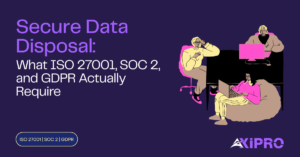 Secure Data Disposal ISO 27001 SOC 2 GDPR